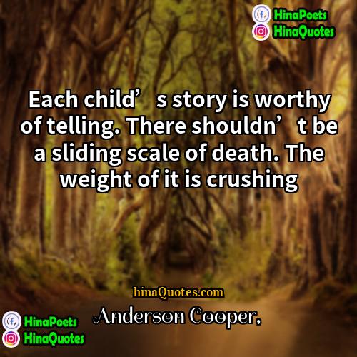 Anderson Cooper Quotes | Each child’s story is worthy of telling.